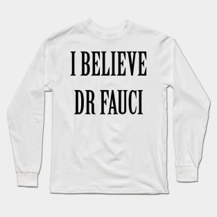 I Believe Dr Fauci Long Sleeve T-Shirt